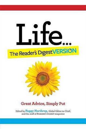 Life...The Reader's Digest Version: Great Advice, Simply Put by Peggy Northrop, Peggy Northrop