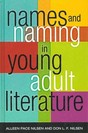 Names and Naming in Young Adult Literature by Don L.F. Nilsen, Alleen Pace Nilsen