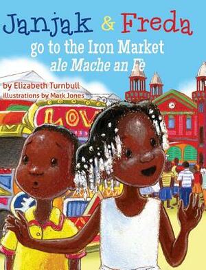 Janjak and Freda Go to the Iron Market by Elizabeth Turnbull