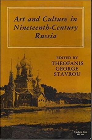 Art and Culture in Nineteenth-Century Russia by Theofanis G. Stavrou