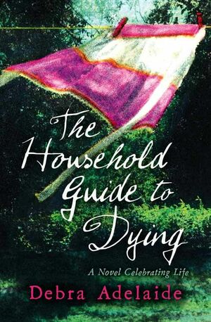 The Household Guide To Dying by Debra Adelaide