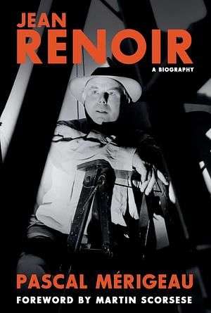 Jean Renoir: A Biography by Pascal Merigeau