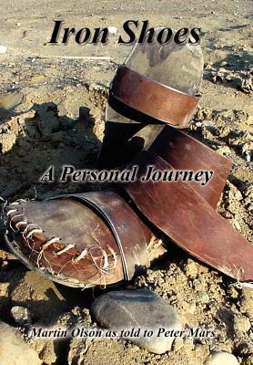 Iron Shoes: A Personal Journey by Martin Olson