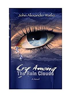 Cry Among the Rain Clouds: The Belize Detective by John Alexander Watler