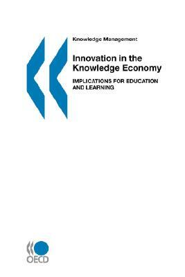 Knowledge Management Innovation in the Knowledge Economy: Implications for Education and Learning by Oecd Publishing