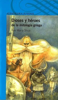 Dioses y héroes de la mitología griega by Fernando Falcone, Ana María Shua