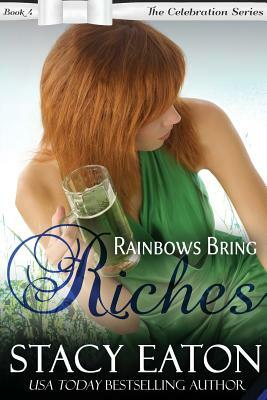 Rainbows Bring Riches: The Celebration Series, Book 4 by Stacy Eaton