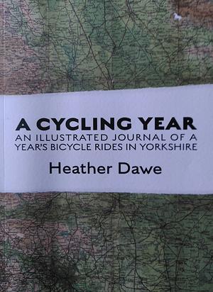 A Cycling Year: An Illustrated Journal of a Year's Bicycle Rides in Yorkshire by Heather Dawe