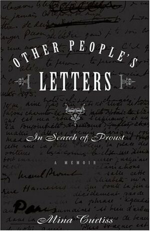 Other People's Letters: In Search of Proust by Mina Curtiss