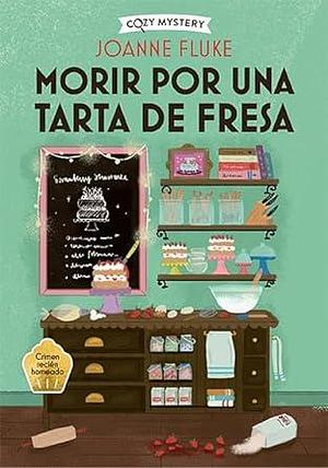 Morir por una tarta de fresa / Dying for a Strawberry Shortcake: Misterios de Hanna Swensen / Hanna Swensen Mysteries by Joanne Fluke, Iria Rebolo Osorio