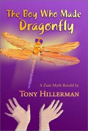 The Boy Who Made Dragonfly: A Zuni Myth by Tony Hillerman, Janet Grado