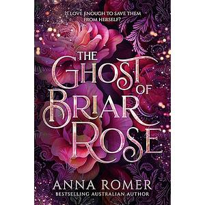 The Ghost of Briar Rose by Anna Romer