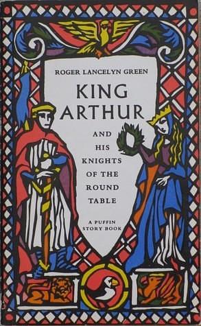 King Arthur And His Knights of the Round Table by Roger Lancelyn Green, Roger Lancelyn Green
