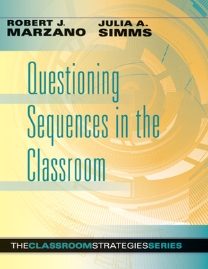 Questioning Sequences in the Classroom by Robert J. Marzano, Julia A. Simms