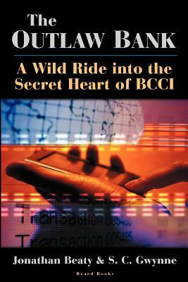 The Outlaw Bank: A Wild Ride Into the Secret Heart of Bcci by S.C. Gwynne, Jonathan Beaty