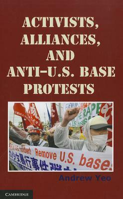 Activists, Alliances, and Anti-U.S. Base Protests by Andrew Yeo