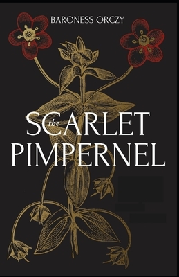 The Scarlet Pimpernel Illustrated by Baroness Orczy