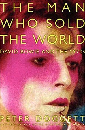 The Man Who Sold the World: David Bowie and the 1970s by Peter Doggett