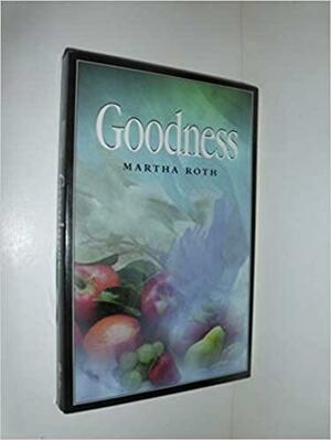 Goodness by Martha Roth