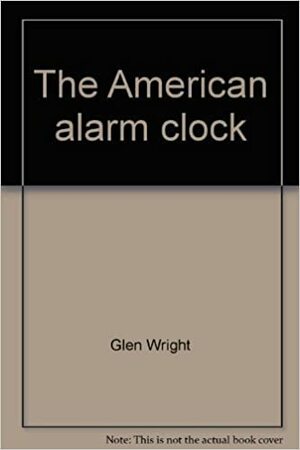 The American Alarm Clock by Glen Wright