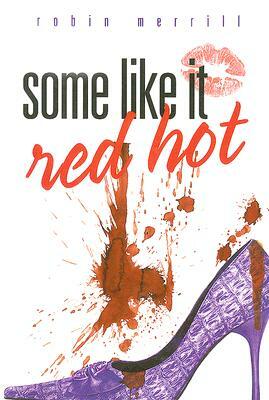 Some Like It Red Hot by Robin Merrill