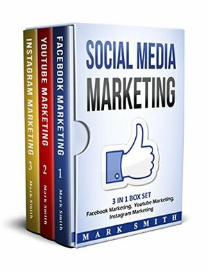 Social Media Marketing: 3 In 1 Box Set - Facebook Marketing, Youtube Marketing, Instagram Marketing by Mark Smith