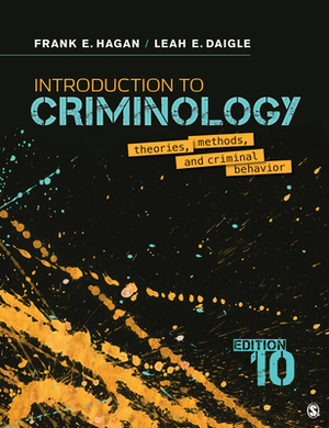Introduction to Criminology: Theories, Methods, and Criminal Behavior by Frank E. Hagan, Leah E. Daigle