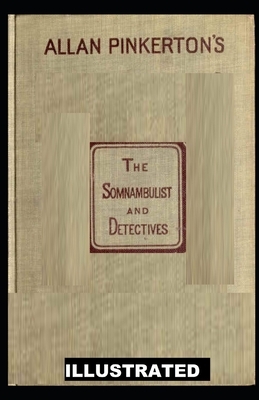 The Somnambulist and the Detective ILLUSTRATED by Allan Pinkerton