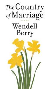 The Country of Marriage by Wendell Berry