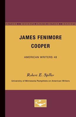 James Fenimore Cooper - American Writers 48: University of Minnesota Pamphlets on American Writers by Robert E. Spiller