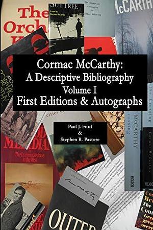 Cormac McCarthy: First edition, autograph material, first appearances, Volume 1 by Paul J. Ford, Stephen R. Pastore