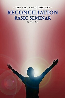 Reconciliation Basic Seminar: The Abrahamic Edition by Brian Cox