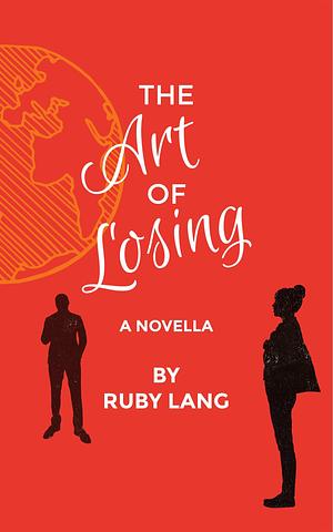 The Art of Losing: A Novella by Ruby Lang, Ruby Lang