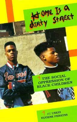 Home is a Dirty Street: The Social Oppression of Black Children by Useni Eugene Perkins