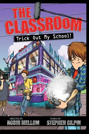 Trick Out My School! by Robin Mellom, Stephen Gilpin