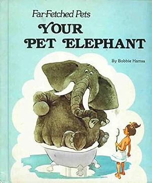 Your Pet Elephant by Bobbie Hamsa