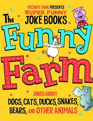 The Funny Farm: Jokes about Dogs, Cats, Ducks, Snakes, Bears, and by Michael Dahl, Mark Ziegler