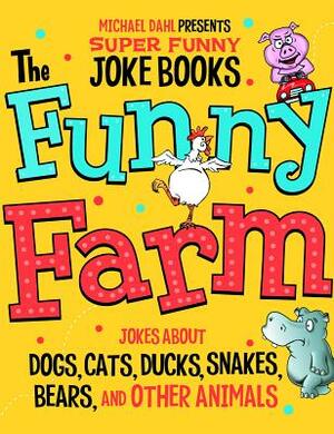 The Funny Farm: Jokes about Dogs, Cats, Ducks, Snakes, Bears, and by Michael Dahl, Mark Ziegler