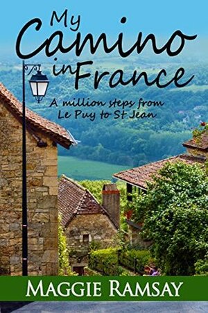 My Camino in France: A Million Steps from Le Puy to St Jean by Maggie Ramsay