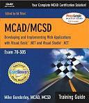 MCAD/MCSD.NET: Developing and Implementing Web Applications with Visual Basic.NET and Visual Studio.NET by Mike Gunderloy