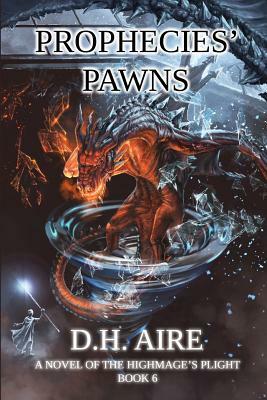 Prophecies' Pawns: A Novel of the Highmage's Plight, Book 6 by D. H. Aire