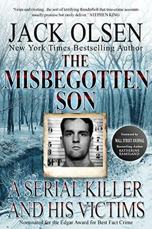 The Misbegotten Son: A Serial Killer and His Victims - The True Story of Arthur J. Shawcross by Katherine Ramsland, Jack Olsen