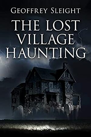 The Lost Village Haunting by Geoffrey Sleight