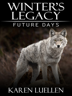 Winter's Legacy: Future Days by Karen Luellen