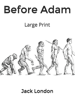 Before Adam: Large Print by Jack London