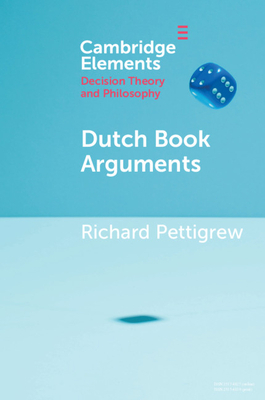 Dutch Book Arguments by Richard Pettigrew