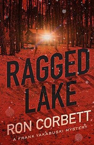 Ragged Lake: A Frank Yakabuski Mystery by Ron Corbett, Ron Corbett