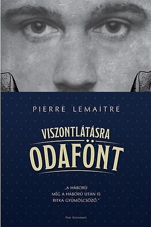 Viszontlátásra odafönt by Pierre Lemaitre