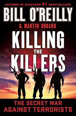 Killing the Killers by Martin Dugard, Bill O'Reilly, Bill O'Reilly