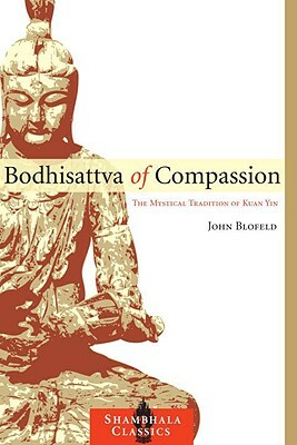 Bodhisattva of Compassion: The Mystical Tradition of Kuan Yin by John Blofeld